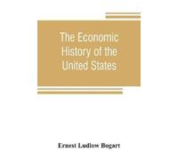 Ernest Ludlow Bogart The economic history of the United States (Tascabile)