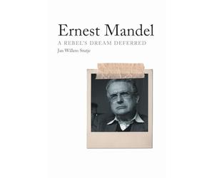 Ernest Mandel: A Rebel's Dream Deferred