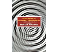 Long Waves of Capitalist Development: A Marxist Interpretation: A Marxist Interpretation : Based on the Marshall Lectures Given at the University of Cambridge