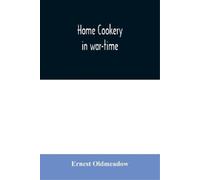 Ernest Oldmeadow Home cookery in war-time (Tascabile)