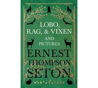 Ernest Seton-Thompson Lobo, Rag, And Vixen And Pictures (Tascabile)