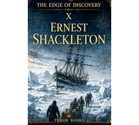 Ernest Shackleton: The Edge of Discovery: Endurance, Survival, and the Antarctic Quest