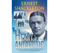 Ernest Shackleton The Heart of the Antarctic (Annotated) (Tascabile)