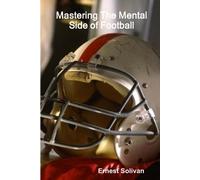 Ernest Solivan Mastering The Mental Side Of Football (Tascabile)
