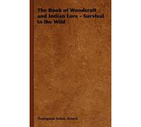 Ernest, Thompso The Book of Woodcraft and Indian Lore - Survival in (Tascabile)