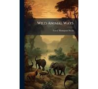 Ernest Thompson 1860-1946 Seton Wild Animal Ways (Tascabile)