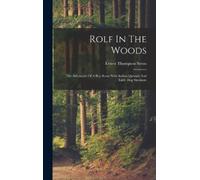 Ernest Thompson Rolf In The Woods; The Adventure Of A Boy Sco (Copertina rigida)