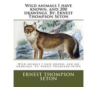 Ernest Thompson Seto Wild animals I have known, and 200 drawings. B (Tascabile)