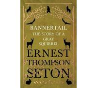 Ernest Thompson Seton Bannertail - The Story of a Gray Squirrel (Tascabile)