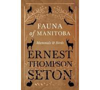Ernest Thompson Seton Fauna of Manitoba - Mammals and Birds (Tascabile)