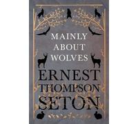 Ernest Thompson Seton Mainly about Wolves (Tascabile)