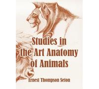 Ernest Thompson Seton Studies in the Art Anatomy of Animals (Tascabile)