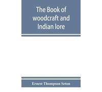 Ernest Thompson Seton The book of woodcraft and Indian lore (Tascabile)