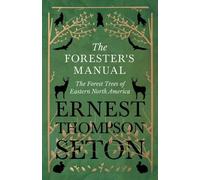 Ernest Thompson The Forester's Manual - The Forest Trees of Eastern (Tascabile)