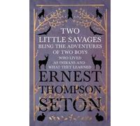 Ernest Thompson Two Little Savages - Being the Adventures of Two Boy (Tascabile)