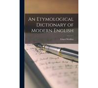 Ernest Weekley An Etymological Dictionary of Modern English (Tascabile)