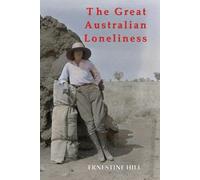 Ernestine Hill THE GREAT AUSTRALIAN LONELINESS (Tascabile)