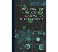 Ernesto Cesàro Introduzione Alla Teoria Matematica Della Elasticitá (Tascabile)