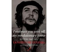 I embrace you with all my revolutionary fervor: letters 1947-1967 - Guevar...
