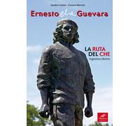 Ernesto Che Guevara. La ruta del Che. Argentina e Bolivia - 2017