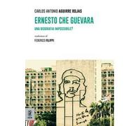 Ernesto Che Guevara. Una biografia impossibile?
