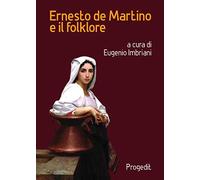 Ernesto de Martino e il folklore. Atti del Convegno (Matera-Galatina, 24-25 giugno 2019)