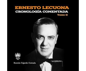 Ernesto Lecuona: Cronología comentada: Tomo II