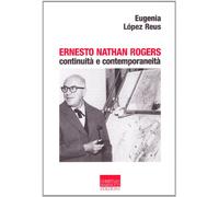 Ernesto Nathan Rogers. Continuità e contemporaneità