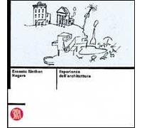 Ernesto Nathan Rogers. Esperienza dell'architettura. Ediz. illustrata
