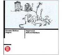 Ernesto Nathan Rogers. Esperienza dell'architettura. Ediz. illustrata