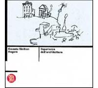 Ernesto Nathan Rogers. Esperienza dell'architettura. Ediz. illustrata - Ro...