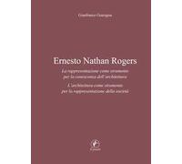 Ernesto Nathan Rogers. La rappresentazione come strumento per la conoscenza dell'architettura. L'architettura come strumento per la rappresentazione della società