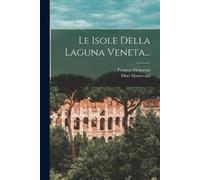 Ernesto P Molmenti Dino Mantovani Le Isole Della Laguna Veneta... (Tascabile)