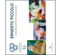 Ernesto Piccolo. I luoghi della mente tra luce e colore. Catalogo della mostra (Firenze, 2-28 ottobre 2010). Ediz. illustrata