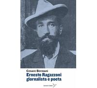 Ernesto Ragazzoni giornalista a poeta
