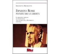 Ernesto Rossi. Pianificare la libertà. Il dirigismo liberale da Ventotene ...