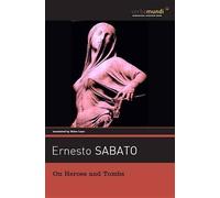 Ernesto Sabato On Heroes and Tombs (Tascabile)