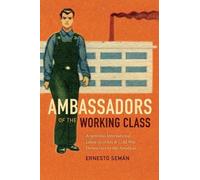 Ernesto Semán Ambassadors of the Working Class (Tascabile)