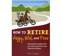 Ernie J. Zelinski How to Retire Happy, Wild, and Free (Tascabile)