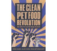 Ernie Ward Alice Oven Ryan Bethencour The Clean Pet Food Revolutio (Tascabile)