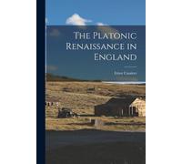 Ernst 1874-1945 Cassirer The Platonic Renaissance in England (Tascabile)
