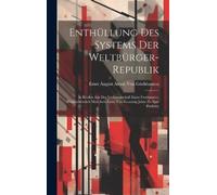 Ernst August Anton Von Enthüllung Des Systems Der Weltbürge (Copertina rigida)