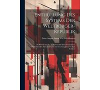 Ernst August Anton Von Göch Enthüllung Des Systems Der Weltbürger-Re (Tascabile)