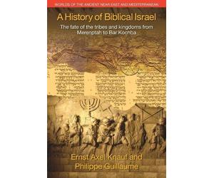 Ernst Axel Knauf Philippe Guillaume A History of Biblical Israel (Tascabile)
