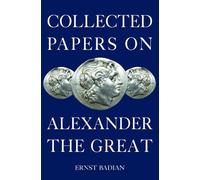 Ernst Badian Collected Papers on Alexander the Great (Tascabile)