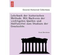 Ernst Bernheim Lehrbuch der historischen Methode. Mit Nachweis der w (Tascabile)