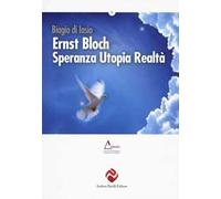 Ernst Bloch. Speranza utopia realtà