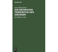 Ernst Bratuscheck Die Erziehung Friedrichs Des Großen (Copertina rigida)
