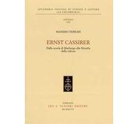 Ernst Cassirer. Dalla scuola di Marburgo alla filosofia della cultura