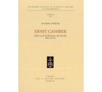 Ernst Cassirer. Dalla scuola di Marburgo alla filosofia della cultura